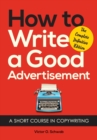 Image for How to Write a Good Advertisement : A Short Course in Copywriting