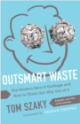 Image for Outsmart waste: the modern idea of garbage and how to think our way out of it