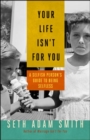Image for Your Life Isn&#39;t for You: A Selfish Persons Guide to Being Selfless