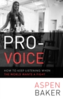 Image for Pro-voice: how to keep listening when the world wants a fight