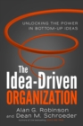Image for The idea-driven organization: unlocking the power in bottom-up ideas