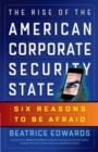 Image for The rise of the American corporate security state: six reasons to be afraid
