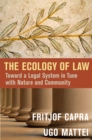 Image for The ecology of law: toward a legal system in tune with nature and community
