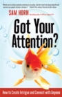 Image for Got Your Attention? How to Create Intrigue and Connect with Anyone
