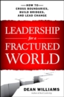 Image for Leadership for a fractured world  : how to cross boundaries, build bridges, and lead change