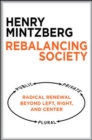 Image for Rebalancing Society: Radical Renewal Beyond Left, Right, and Center