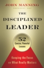 Image for The disciplined leader: keeping the focus on what really matters