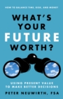 Image for What&#39;s your future worth?: using present value to make better decisions