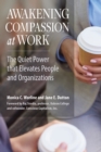 Image for Awakening Compassion at Work: The Quiet Power That Elevates People and Organizations