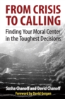 Image for From Crisis to Calling: Finding Your Moral Center in the Toughest Decisions