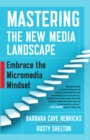 Image for Mastering the New Media Landscape: Embrace the Micromedia Mindset