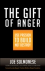 Image for The gift of anger: use passion to build not destroy