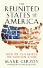 Image for The Reunited States of America: how we can bridge the partisan divide
