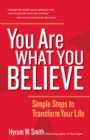 Image for You are what you believe: simple steps to transform your life