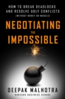 Image for Negotiating the impossible  : how to break deadlocks and resolve ugly conflicts (without money or muscle)