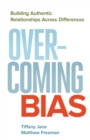 Image for Overcoming bias: building authentic relationships across differences