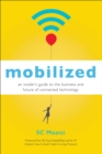 Image for Mobilized: an insider&#39;s guide to the business and future of connected technology