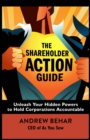 Image for The shareholder action guide: unleash your hidden powers to hold corporations accountable