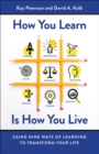 Image for How you learn is how you live: using nine ways of learning to transform your life
