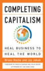 Image for Completing Capitalism: Heal Business to Heal the World