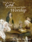 Image for How to Serve God In Private and Public Worship