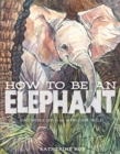 Image for How to be an Elephant