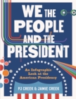 Image for We the peopl and the president  : an infographic look at the American presidency