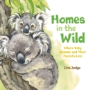 Image for Homes in the Wild : Where Baby Animals and Their Parents Live