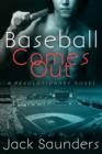 Image for Baseball Comes Out: A Revolutionary Novel
