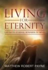 Image for Living for Eternity : Life With Eternal Rewards In Mind