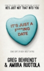 Image for It&#39;s Just a F***ing Date : Some Sort of Book About Dating