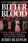 Image for Bitter Blood: A True Story of Southern Family Pride, Madness, and Multiple Murder