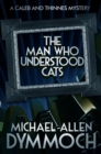 Image for Man Who Understood Cats: A Caleb &amp; Thinnes Mystery