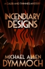 Image for Incendiary Designs: A Caleb &amp; Thinnes Mystery