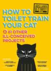 Image for Uncle John&#39;s How to Toilet Train Your Cat : And 61 Other Ill-Conceived Projects