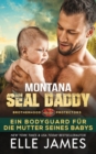 Image for Montana SEAL Daddy : Ein Bodyguard Fur Die Mutter Seines Babys