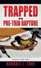 Image for Trapped by the Pre-Trib Rapture