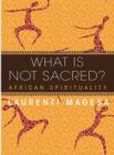 Image for What is not sacred?  : African spirituality