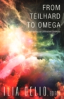 Image for From Teilhard to Omega : Co-Creating an Unfinished Universe