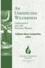Image for An unexpected wilderness  : Christianity and the natural world