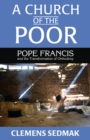 Image for A Church of the poor  : Pope Francis and the transformation of Orthodoxy
