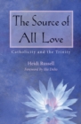 Image for The source of all love  : Catholicity and the Trinity