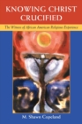 Image for Knowing Christ crucified  : the witness of African American religious experience