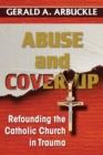 Image for Abuse and Cover-up : Refounding the Catholic Church in Trauma