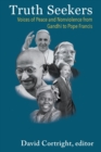 Image for Truth Seekers : Voices of Peace and Nonviolence from Gandhi to Pope Francis