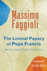 Image for The Liminal Papacy of Pope Francis : Moving toward Global Catholicity