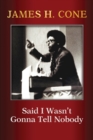 Image for Said I Wasn’t Gonna Tell Nobody : The Making of a Black Theologian
