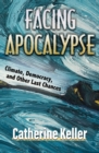 Image for Facing Apocalypse : Climate, Democracy, and Other Last Chances
