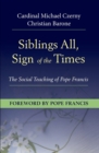Image for Siblings all, sign of the times  : the social teaching of Pope Francis