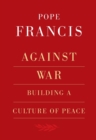 Image for Against war  : building a culture of peace